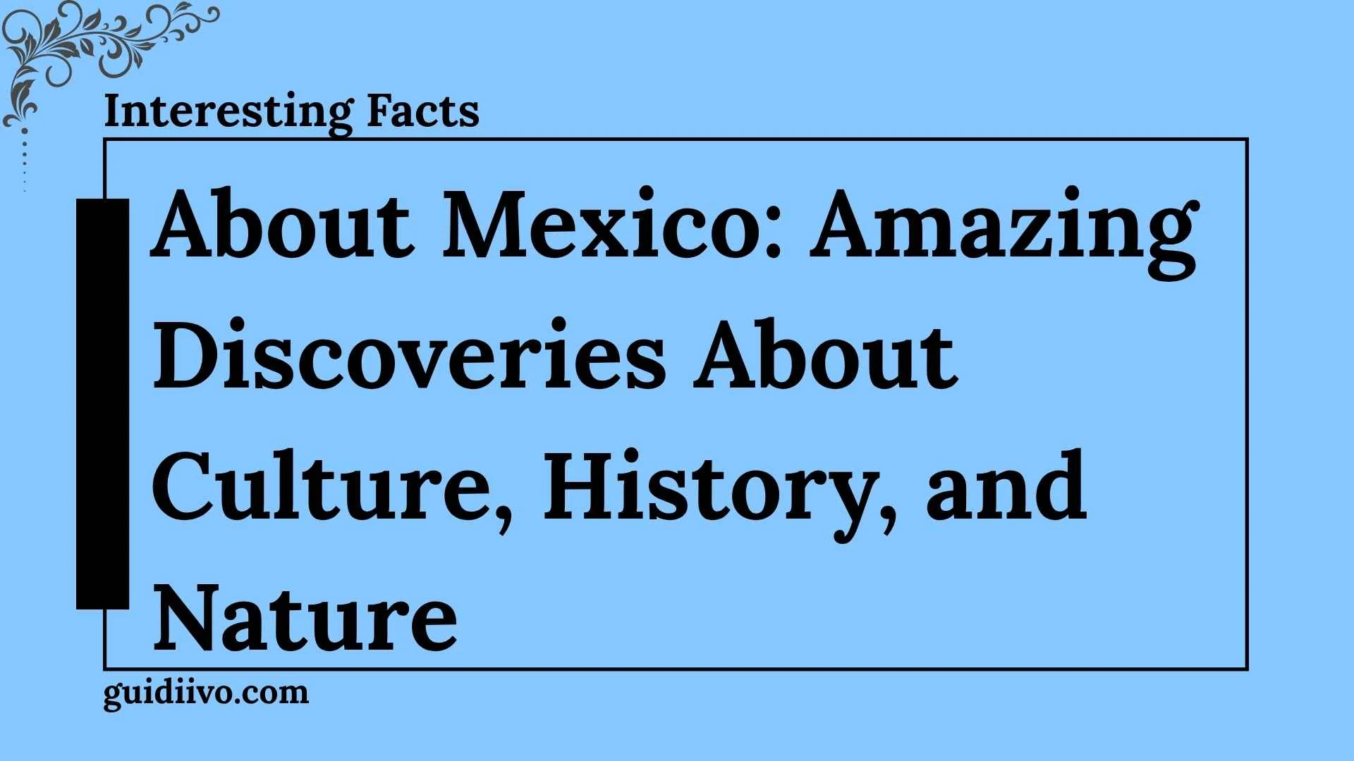3 interesting facts about mexico