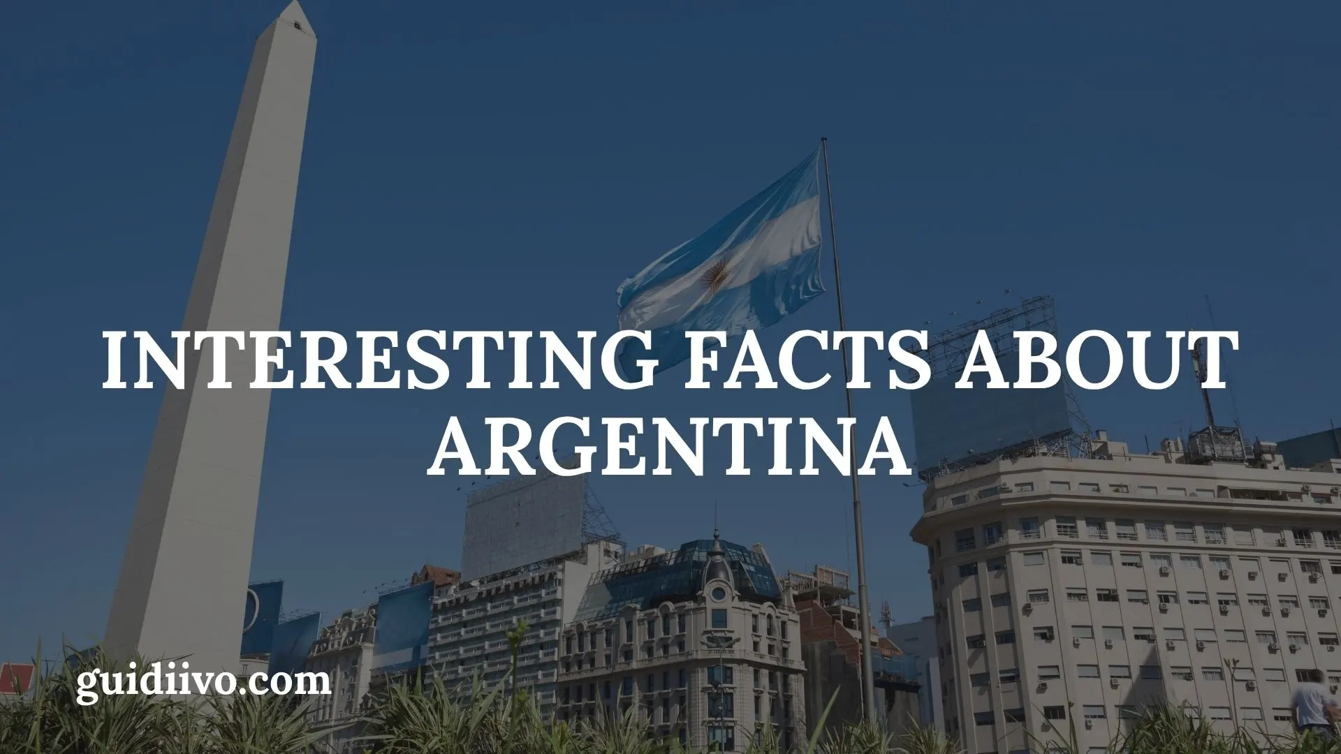 35+ Interesting Facts About Argentina That Reveal Its True Character