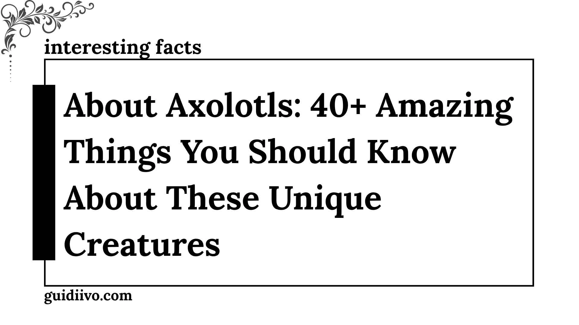 interesting facts about axolotls