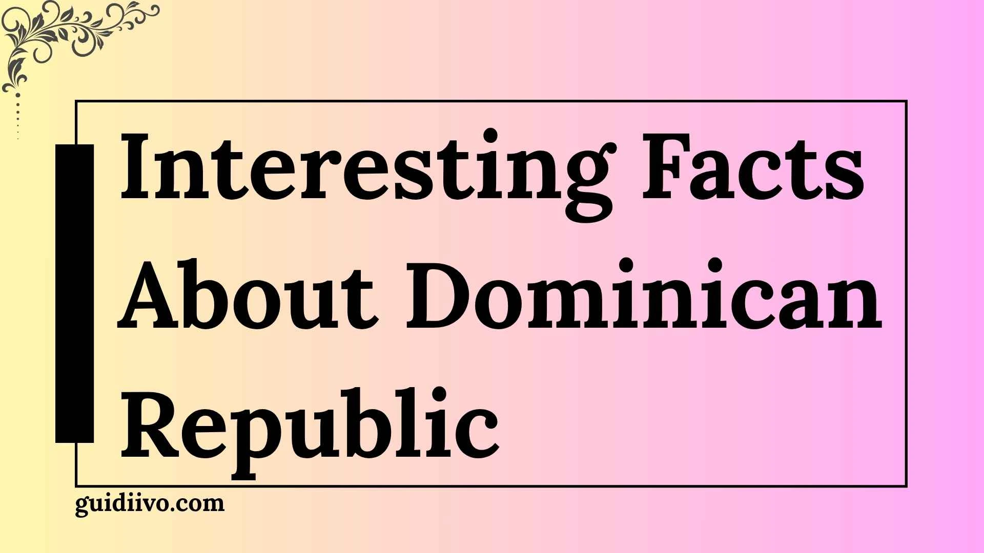 interesting facts about dominican republic
