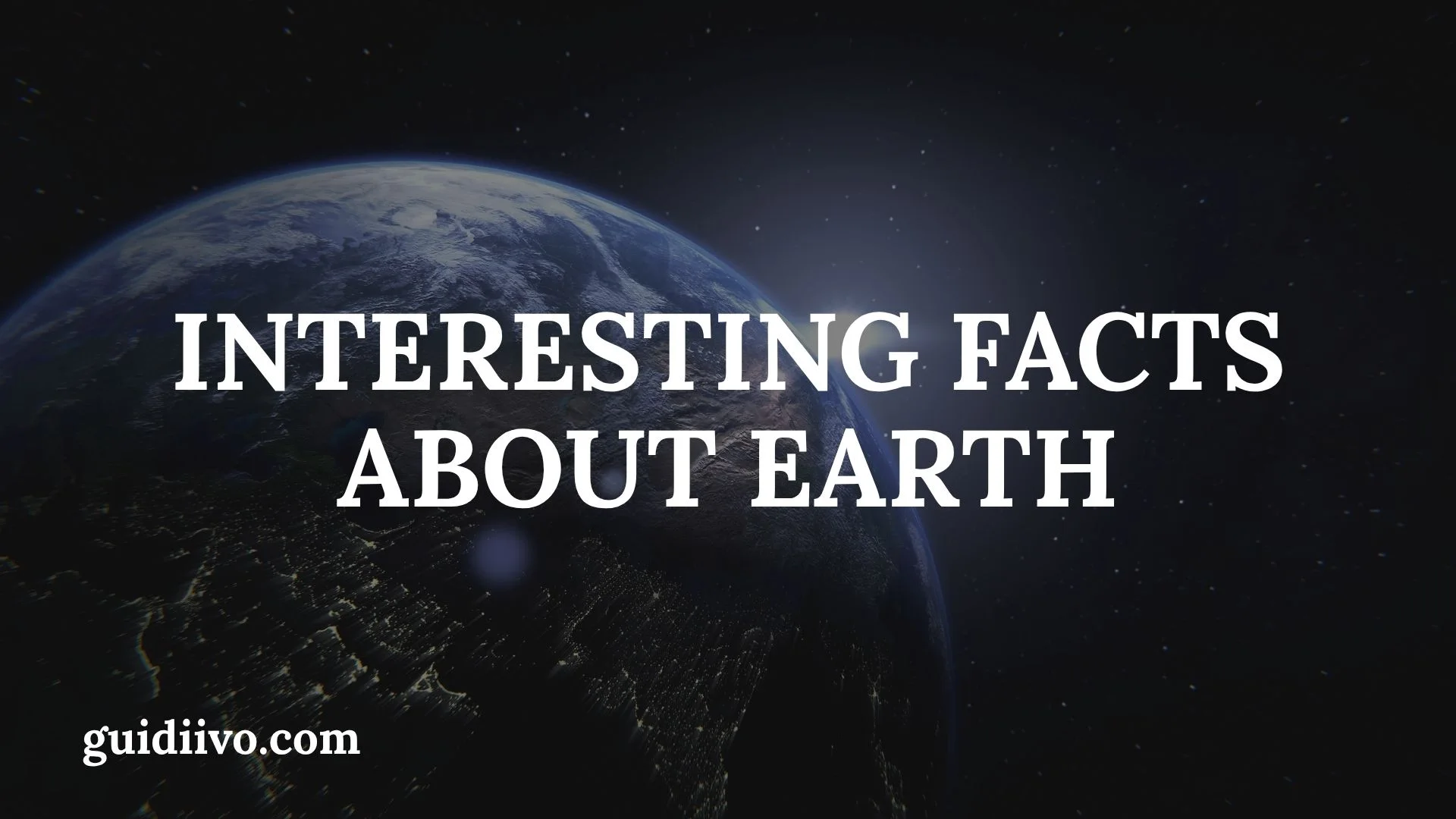 40 Interesting Facts About Earth That Reveal an Extraordinary Planet
